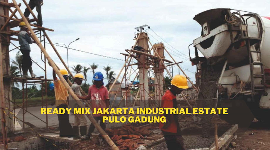 Harga Ready Mix Jakarta Industrial Estate Pulo Gadung